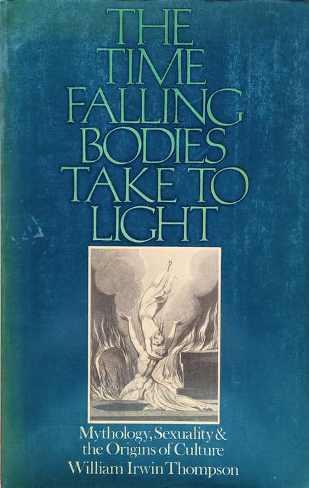 The Time Falling Bodies Take to Light: Mythology, Sexuality and the Origins of Culture | William ...
