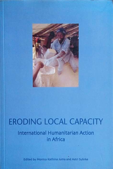 Eroding Local Capacity: International Humanitarian Action in Africa | Monica Kathina Juma and Ast...