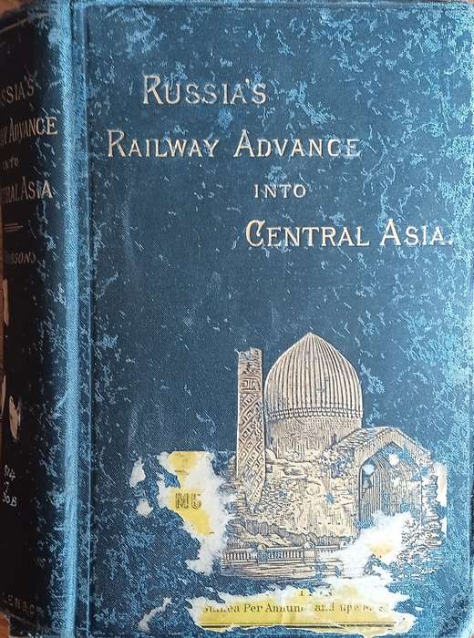 Russia's Railway Advance into Central Asia: Notes of a Journey from St. Petersburg to Samarakand ...