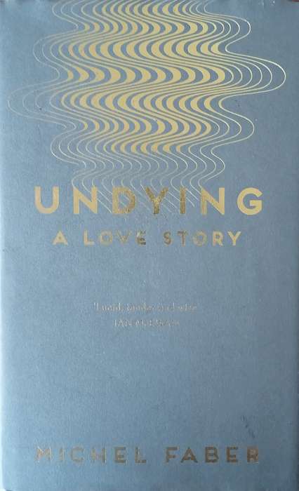 Undying: A Love Story | Michel Faber