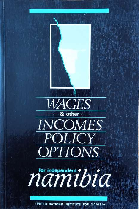 Wages & Other Incomes Policy Options for Independent  Namibia | Based on the work of Wilfred W. A...