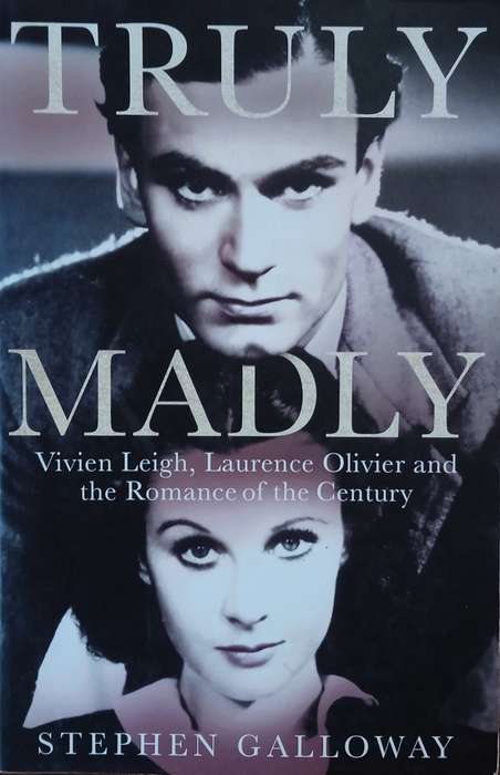Truly Madly: Vivien Leigh, Laurence Olivier and the Romance of the Century | Stephen Galloway