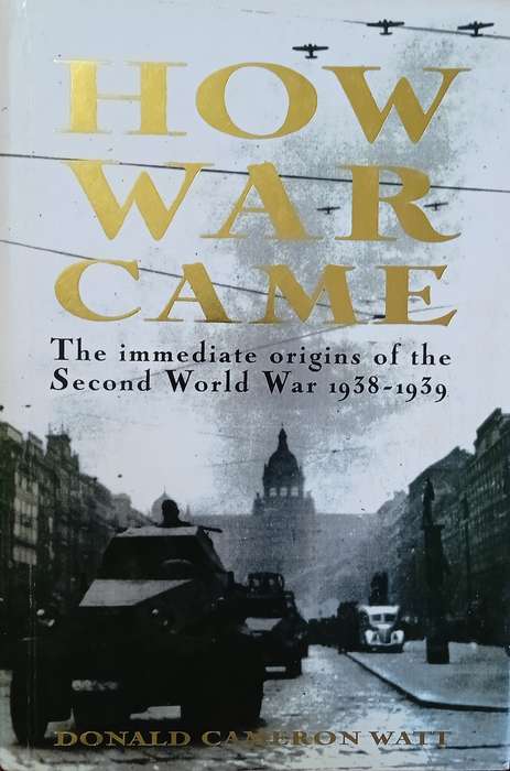 How War Came: The Immediate Origins of the Second World War 1938-1939 | Donald Cameron Watt