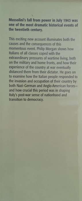 The Fall of Mussolini: Italy, The Italians, and the Second World War | Philip Morgan