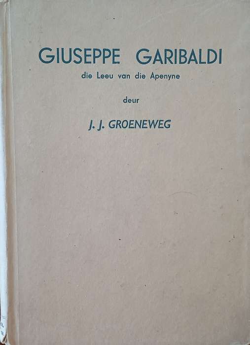 Giuseppe Garibaldi, die Leeu van die Apenyne [Afrikaans] | J.J. Groeneweg