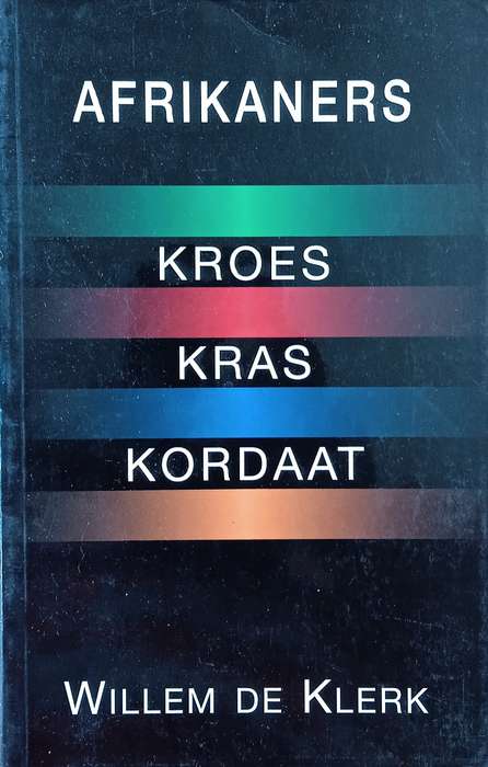Afrikaners: Kroes, Kras, Kordaat [Afrikaans] | Willem de Klerk