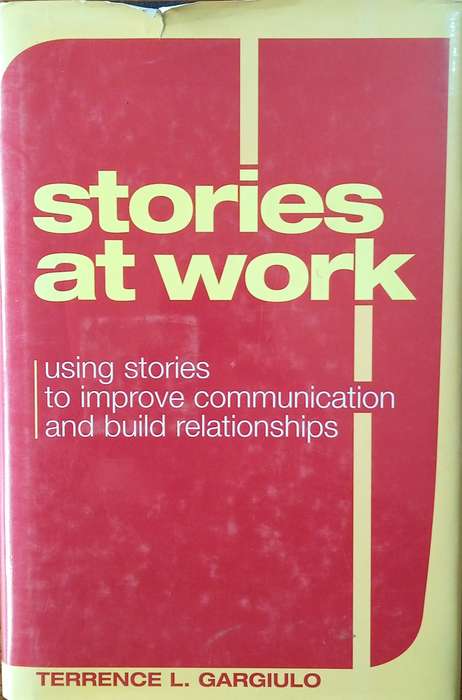 Stories at Work: Using Stories to Improve Communication and Build Relationships | Terrence L. Gar...