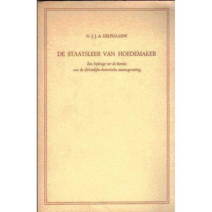 De Staatsleer van Hoedemaker: (Dutch) Een Bijdrage tot de Kennis van de Christelijke-historische ...