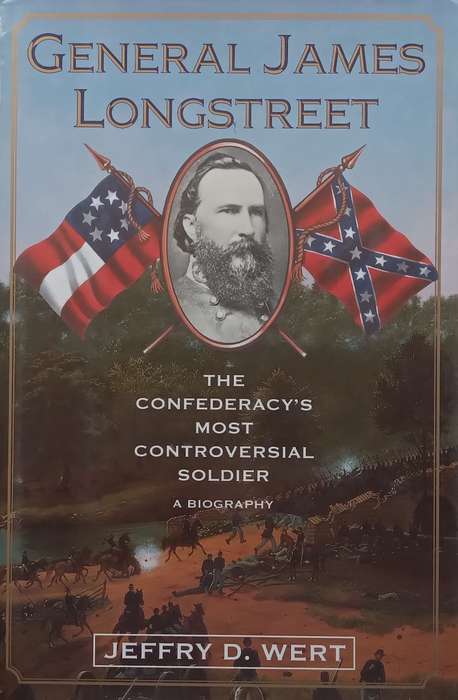 General James Longstreet: The Confederacy's Most Controversial Soldier | Jeffry D. Wert