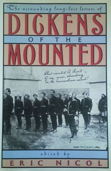 The Astonishing Long-Lost Letters of Dickens of the Mounted | Eric Nicol (Ed.)