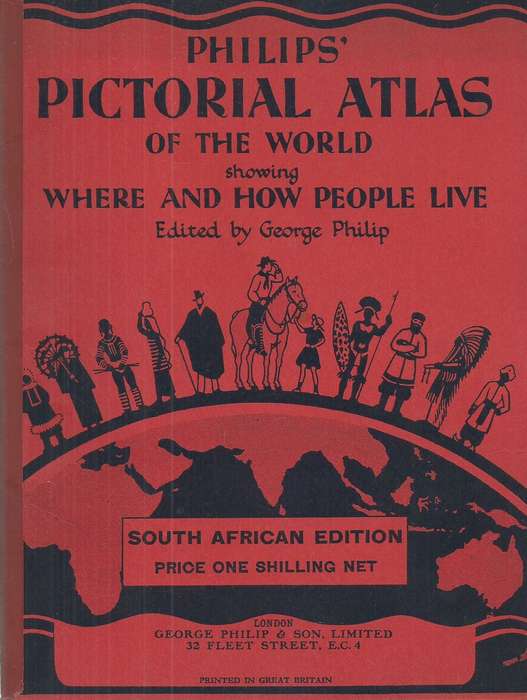 Philips' Pictorial Atlas of the World, Showing Where and How People Live (South African Edition) ...