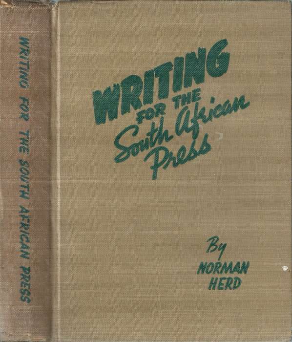 Writing for the South African Press: A Textbook on Journalism and Short Story Writing with a Purp...