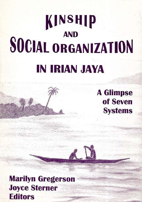 Kinship and Social Organization in Irian Jaya: A Glimspe of Seven Systems | Marilyn Gregerson & J...