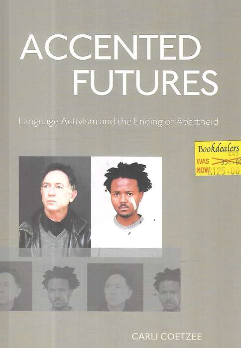 Accented Futures: Language Activism and the Ending of Apartheid | Carli Coetzee