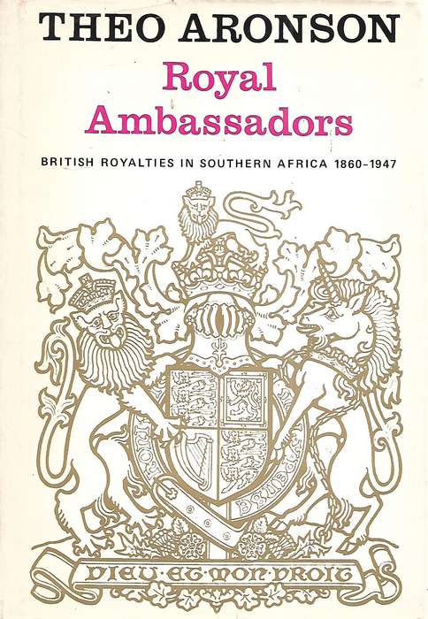 Royal Ambassadors: British Royalties in Southern Afrca, 1960-1947 (Signed by Author) | Theo Aronson