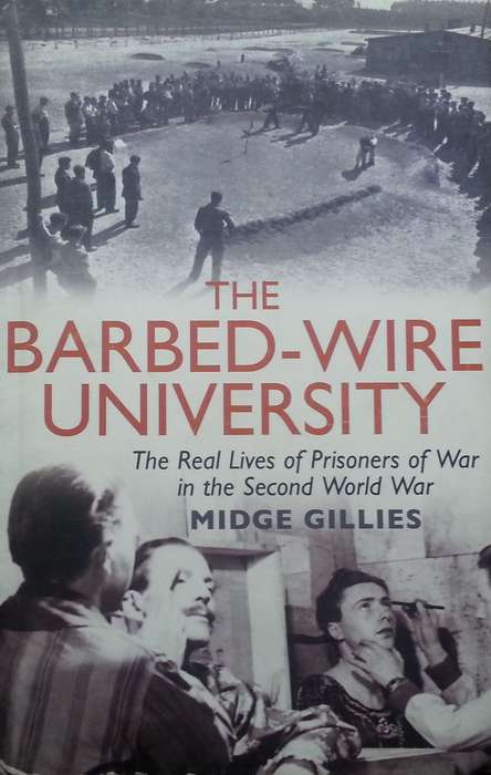 The Barbed-Wire University: The Real Lives of Prisoners of War in the Second World War | Midge Gi...