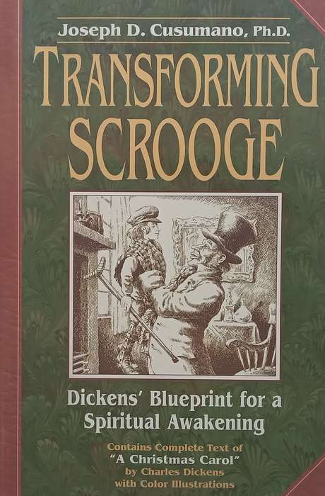 Transforming Scrooge: Dickens Blueprint for a Spiritual Awakening | Joseph D. Cusumano
