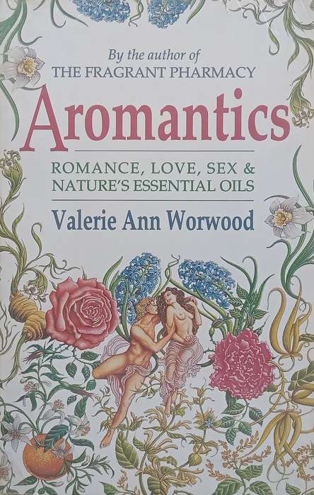 Aromantics: Romance, Love, Sex & Natures Essential Oils | Valerie Ann Worwood