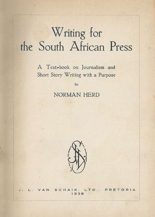 Writing for the South African Press: A Textbook on Journalism and Short Story Writing with a Purp...