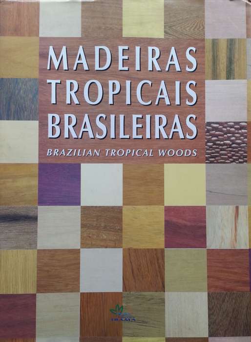 Madeiras Tropicais Brasileiras: Brazillian Tropical Woods | Maria Helena de Souza, et al.