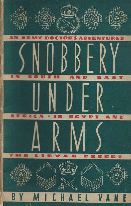 Snobbery Under Arms: An Army Doctor's Adventures in South and East Africa, Egypt and the Libyan D...