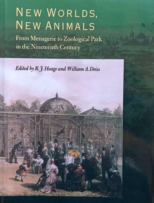 New Worlds, New Animals: From Menagerie to Zoological Park in the Nineteenth Century | R. J. Hoag...