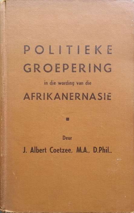 Politieke Groeperingin die Wording van die Afrikanernasie (Inscribed by Author, Afrikaans) | J. A...