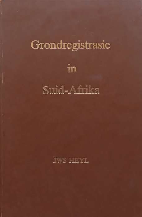 Grondregistrasie in Suid-Afrika (Afrikaans) | J. W. S. Heyl