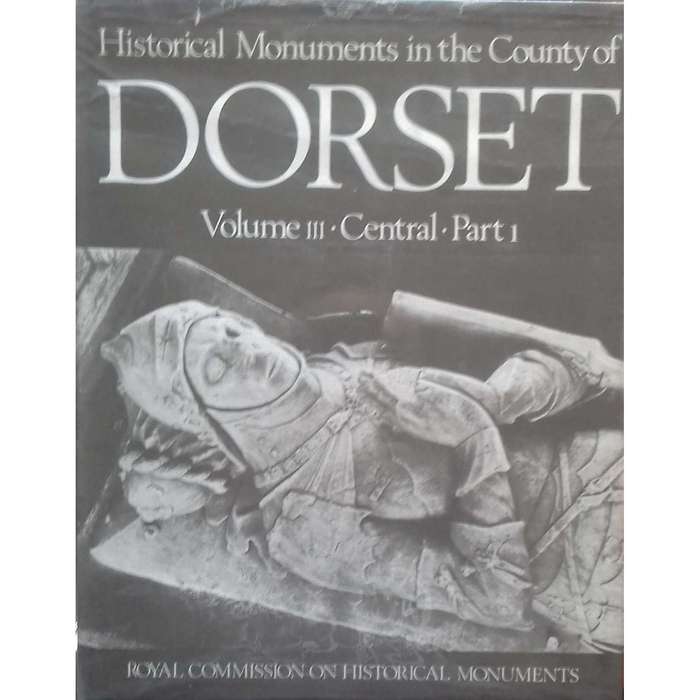 An Inventory of the Historical Monuments in the County of Dorset (Complete in 8 Volumes)