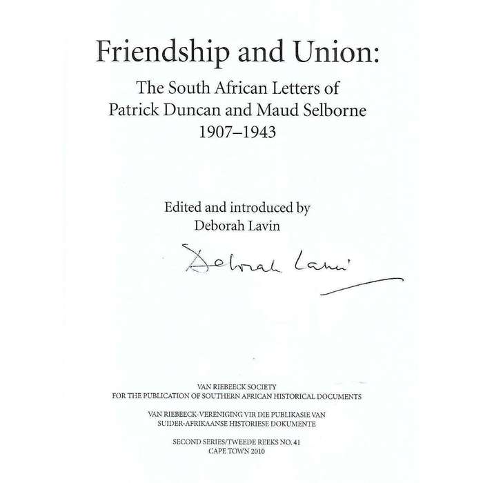 Friendship and Union: The South African Letters of Patrick Duncan and Maud Selbourne 1907-1943 (I...