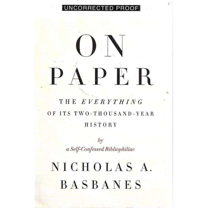 On Paper: The Everything of its Two-Thousand-Year History (Uncorrected Proof) | Nicholas A. Basbanes