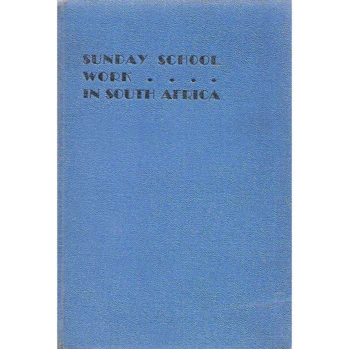 Sunday School Work in South Africa (Book of the Silver Jubilee of the National Sunday School Conv...