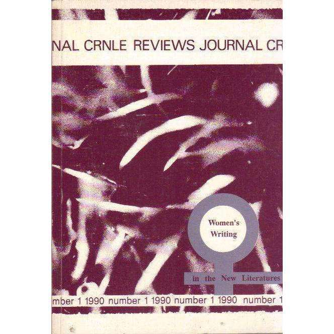The CRNLE Reviews Journal: (Number 1 1990) Special Issue: Women's Writing in the New Literatures ...