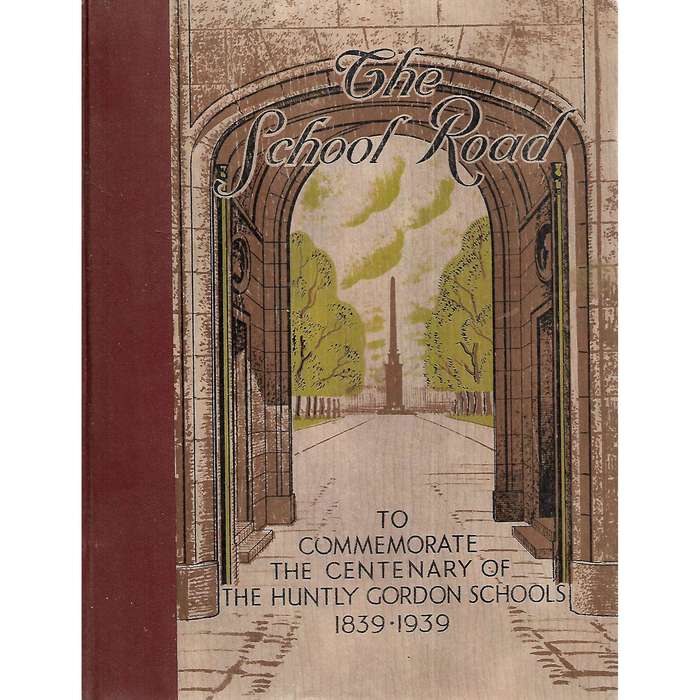 The School Road: To Commemorate the Centenary of the Huntley Gordon Schools, 1839-1939