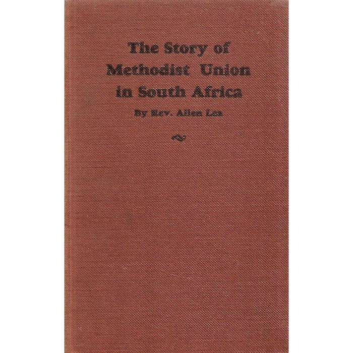 The Story of Methodist Union in South Africa (Inscribed by Author) | Rev. Allen Lea