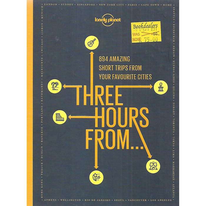 Three Hours From... 894 Amazing Short Trips from Your Favourite Cities
