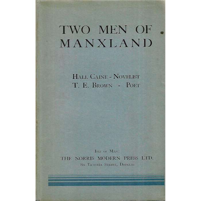Two Men of Manxland: Hall Caine - Novelist, T. E. Brown - Poet | Samuel Norris