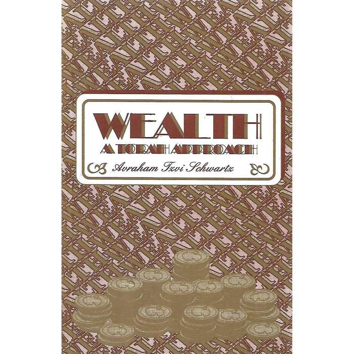Wealth: A Torah Approach | Avraham Tzvi Schwartz
