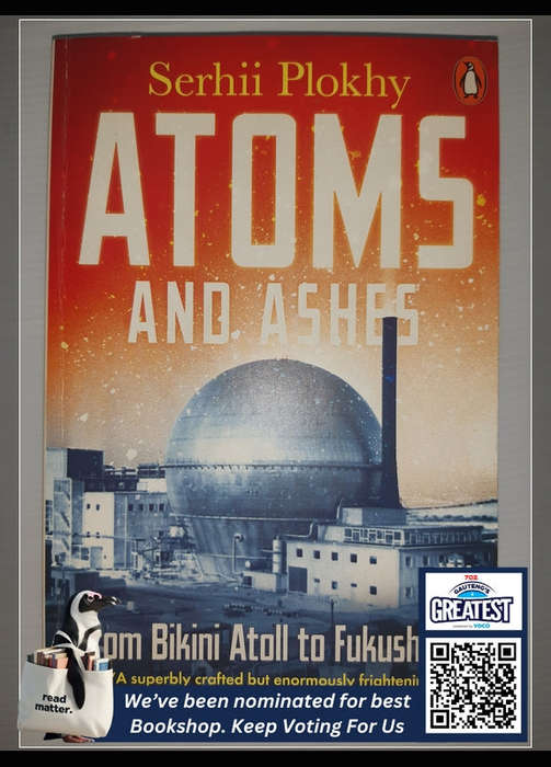 Plokhy; Serhii - Atoms And Ashes: From Bikini Atoll To Fukushima Serhii Plokhy