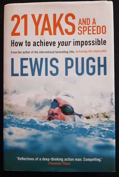 Pugh, Lewis - 21 Yaks And A Speedo- How To Achieve Your Own Impossible (Lewis Pugh)