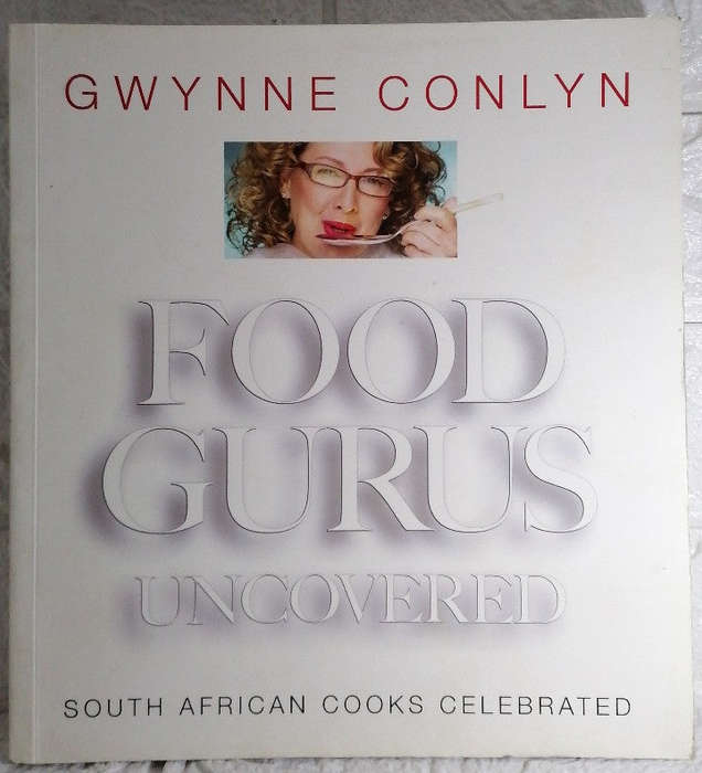 Conlyn, Gwynne - Food Gurus Uncovered : South African Cooks Celebrated (Gwynne Conlyn)
