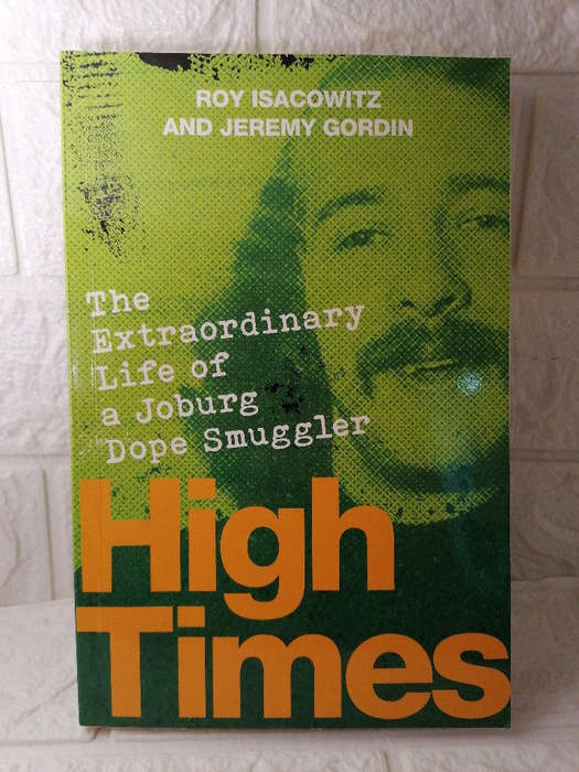 Isacowitz, Roy - High Times - The Extraordinary Life Of A Joburg Dope Smuggler (Roy Isacowitz)