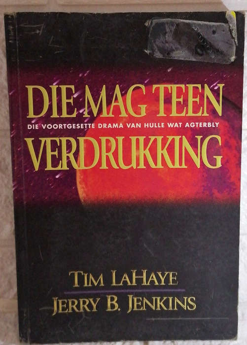 Jenkins, Tim F Lahaye; Jerry B. - Die Mag Teen Verdrukking; Die Voortgesette Drama Van Hulle Wat ...