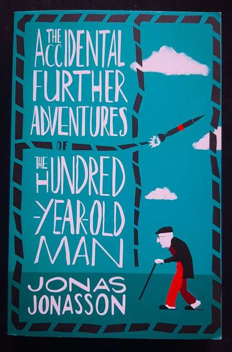 The Accidental Further Adventures of the Hundred-Year-Old Man (Jonas Jonasson)