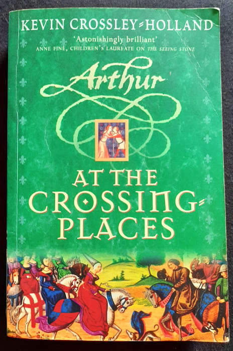 Crossley-Holland, Kevin - Arthur At The Crossing Places (Arthur Trilogy #2) (Kevin Crossley-Holland)