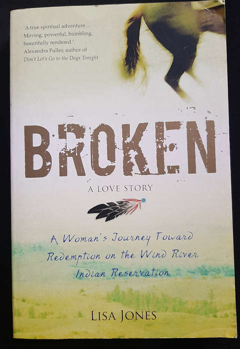 Broken: A Love Story - Horses, Humans, and Redemption on the Wind River Indian Reservation (Lisa ...