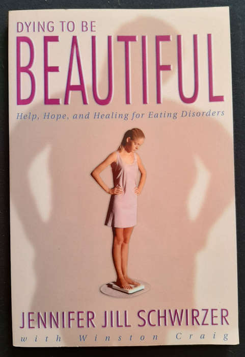 Schwirzer, Jennifer Jill - Dying To Be Beautiful: Help, Hope, And Healing For Eating Disorders (J...