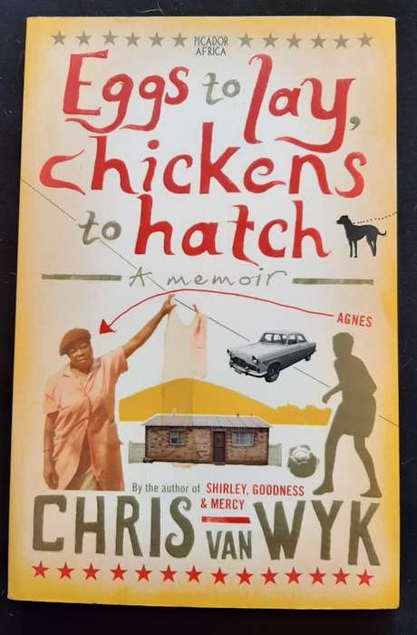 Wyk, Chris Van - Eggs To Lay, Chickens To Hatch: A Memoir (Chris Van Wyk)