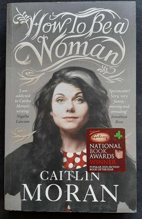 Moran, Caitlin - How To Be A Woman (Caitlin Moran)