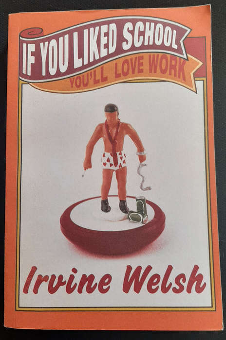 Welsch, Irvine - If You Liked School, You'Ll Love Work (Irvine Welsch)